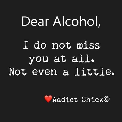 Dear Alcohol, I do not miss you at all. Not even a little. Recovery Poems, Dear Alcohol, I Dont Miss You, Forever Grateful, Higher Power, Live Life, Miss You, The Help, Medical