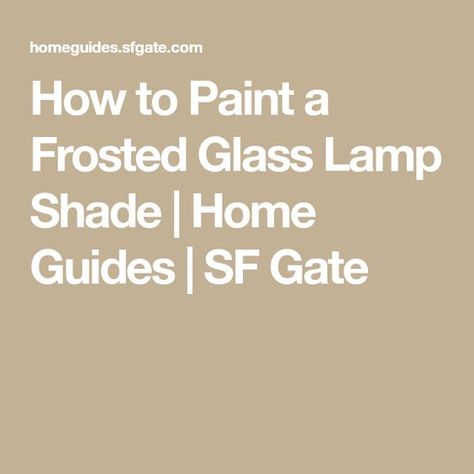 How to Paint a Frosted Glass Lamp Shade | Home Guides | SF Gate How To Paint Glass Light Globes, Painting Screens, Remove Paint From Glass, Glass Light Globes, Glass Light Covers, Frosted Lamp, Light Globes, Glass Pendant Shades, Clear Glass Lamps