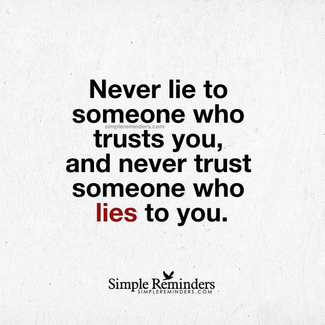 Never lie to someone who trusts you, and never trust someone who lies to you. — Unknown Author Liar Quotes, Lies Quotes, Never Lie, Rebuilding Trust, Lesson Learned, Simple Reminders, Don't Trust, Never Trust, Super Quotes