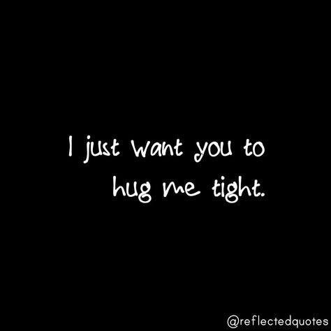 I just want you to hug me tight. I Just Want To Touch You Quotes, I Just Wanna Hug You, I Just Want To Hug You, I Want To Hug You Quotes, I Want To Hug You, Simp Things, True Love Images, Hug Me Please, Hug Quotes