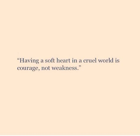 Soft heart, cruel world Be Soft Quote, Soft Heart Quotes, Kind Heart Quotes, Good Heart Quotes, Lenalee Lee, Die Quotes, Winning Quotes, Cruel World, World Quotes