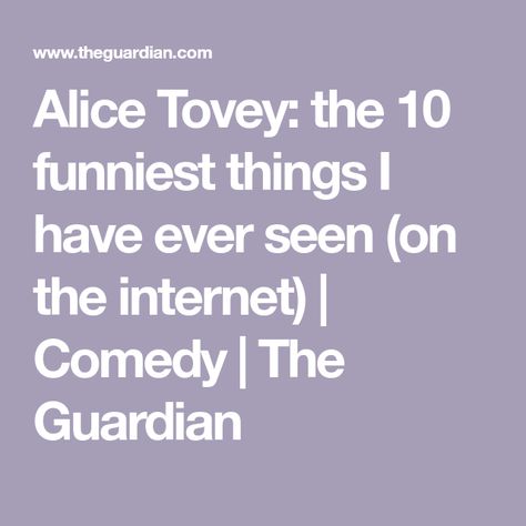 Alice Tovey: the 10 funniest things I have ever seen (on the internet) | Comedy | The Guardian Singing Taylor Swift, Adrian Bliss, Chris Simpsons Artist, Victoria Wood, Catherine O'hara, Comedy Festival, 10 Funniest, Psychological Horror, Tom Hanks