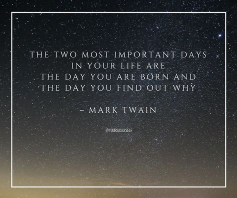 The Two Most Important Days In Your Life, Two Most Important Days Of Your Life, Dont Let The World Make You Hard Quotes, Quotes Mark Twain, Mark Twain Quote, The Man Who Does Not Read Mark Twain, Mark Twain Quotes Life, Mark Twain The Two Most Important Days, Why Quotes