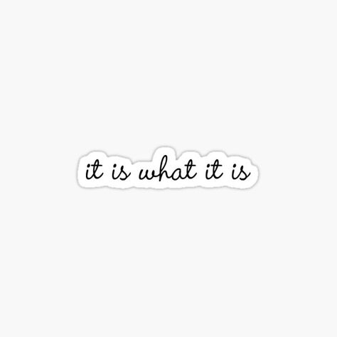 It Is What Is Is Quotes, It Is What It Is Aesthetic, Random Stickers Aesthetic, Laptop Stickers Quotes, Stickers For Laptop Aesthetic, Aesthetic Text Stickers, It Is What It Is Tattoo Ideas, It Is What It Is Wallpaper, Laptop Stickers Aesthetic Printable