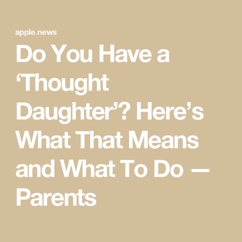 Do You Have a ‘Thought Daughter’? Here’s What That Means and What To Do — Parents How To Be A Perfect Daughter, Thought Daughter Playlist, Only Daughter Aesthetic, Thought Daughter Core, Thought Daughter Aesthetic, Having A Daughter, Danielle Marie, Top Student, Thought Daughter