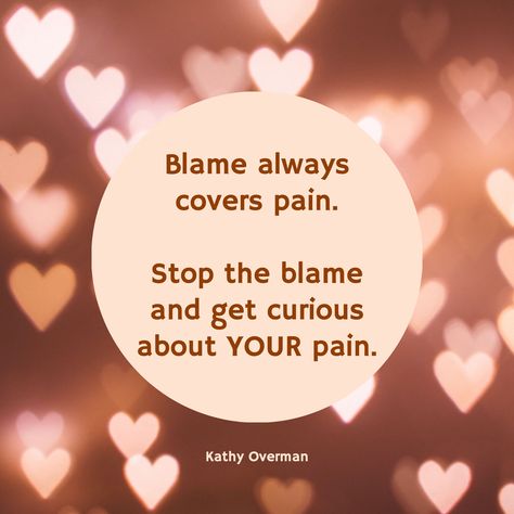 Blame always covers pain.  Stop the blame and get curious about YOUR pain. / Kathy Overman Inspiring Quotes, Trust God, Woman Quotes, Relationship Goals, Me Quotes, Inspirational Quotes, Quotes, Books, Quick Saves