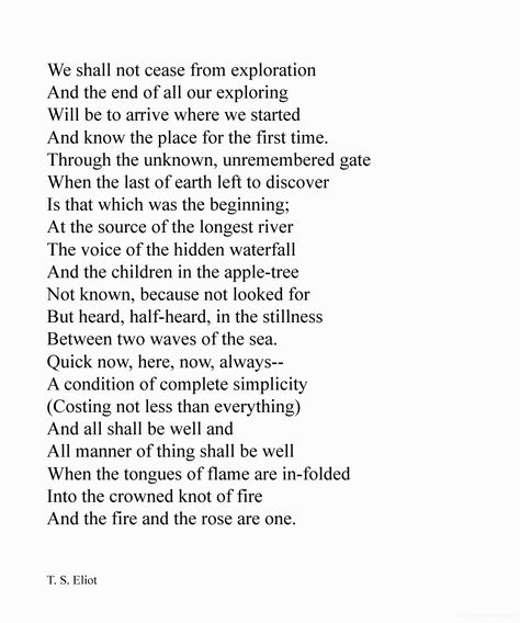 Four Quartets, from Little Gidding, T.S. Eliot (repin, cause, need to) Ts Eliot, T S Eliot, To The Bone, Writing Poetry, Literary Quotes, A Poem, Poem Quotes, The Bone, Wonderful Words