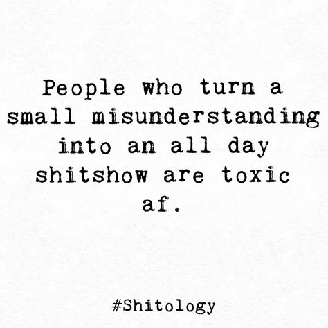 People who turn a small misunderstanding into an all day shitshow are toxic af. Small Misunderstanding Quotes, Smug People Quotes, Secretive People Quotes, Small Sarcastic Quotes, Shutting People Out Quotes, Toxic Men Quotes, Spiteful People Quotes, Misunderstanding Quotes, Misunderstood Quotes