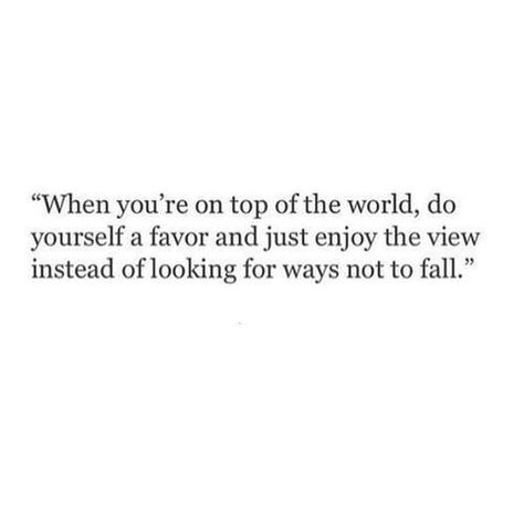 enjoy the view, instead of looking for ways not to fall Quotes About Views From The Top, Enjoy The View Quotes, Quotes About Views, The View Quotes, A View From The Top, View Quotes, On Top Of The World, Quote Inspirational, Life Quotes Love