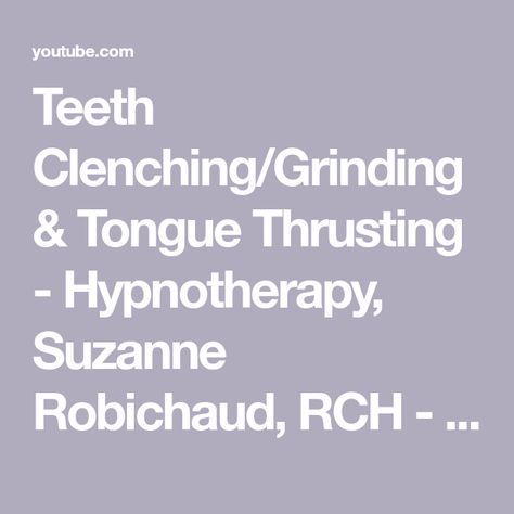 Tongue Thrust, Teeth Clenching, Teeth Grinding, Grinding Teeth, Hypnotherapy, Health