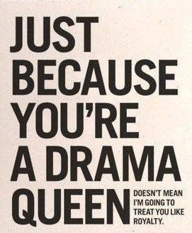 Drama Queen Quotes, Drama Quotes, Drama Queen, Visual Statements, Drama Queens, Queen Quotes, Quotable Quotes, Just Because, The Words