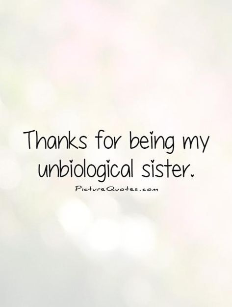 Thankful For My Sister Quotes. QuotesGram For My Sister Quotes, Thankful For My Sister, Best Friend Sister Quotes, Unbiological Sister Quotes, My Sister Quotes, Soul Sister Quotes, Sister Quote, Special Friendship Quotes, To A Friend Quotes