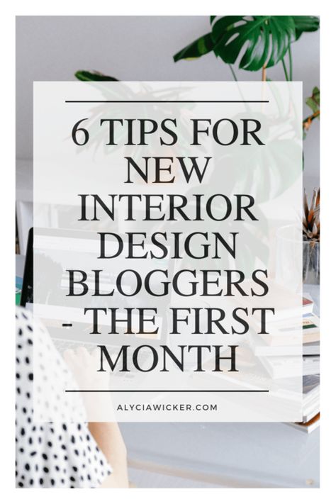 6 Tips For New Interior Design Bloggers - The First Month — Online Interior Design School by Alycia Wicker Interior Design Bloggers, Casual Home Decor, Blog Post Template, Set Yourself Up For Success, Interior Design Books, Interior Design School, Interior Design Guide, New Interior Design, Blogger Design