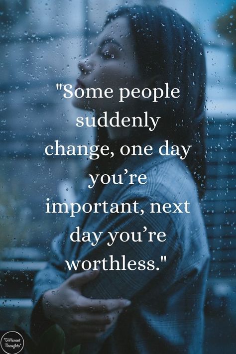 Changing People Quotes Relationships, Feeling Important Quotes Relationships, Changed Behavior Quotes Relationships, Sudden Change In Behavior Quotes, Important Life Lessons Quotes, People Change Quotes Friendship, Not Important Quotes Feeling, People Change Quotes Relationships, Betrayed Quotes