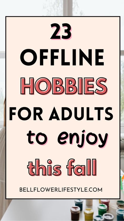 23 offline hobbies for adults to enjoy this fall Hobbies For Middle Schoolers, Workshop Activities For Adults, Low Cost Hobbies For Women, Fun Easy Hobbies, Fall Hobbies For Women, Screen Free Hobbies, Hobbies At Home For Women, Hobbies For Adult Women, Fun Hobby Ideas