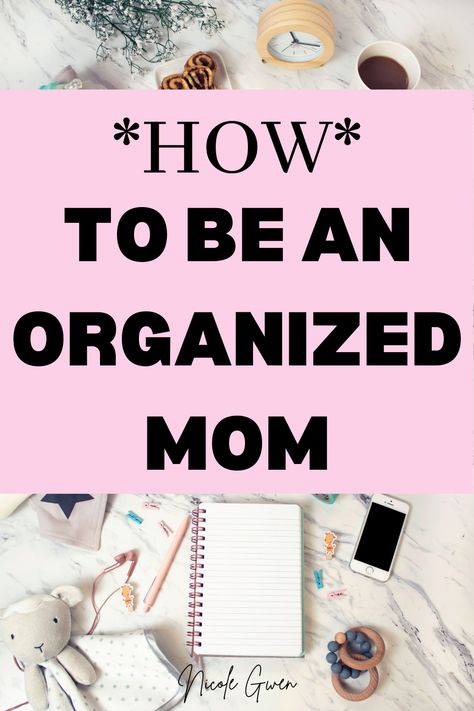 how to be an organized mom How To Be Organised Life, New Mom Organization Tips, Organized Mom Method, Organized Mom Tips, How To Be An Organized Mom, How To Be Organized At Home, Mom Organization Hacks, Mom Tips And Tricks Life Hacks, How To Be Organized In Life