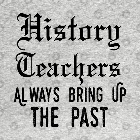 history teacher ,appreciation quotes , history teacher meme 2020 , community teacher xmas - History Teacher - T-Shirt | TeePublic Teacher Appreciation Quotes, History Subject, Aesthetic Drawings, Letter To Teacher, History Teacher, Social Studies Teacher, History Classroom, Graduation Cap Designs, Appreciation Quotes