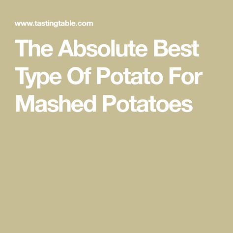 The Absolute Best Type Of Potato For Mashed Potatoes How Many Potatoes For Mashed Potatoes, Best Potatoes For Mashing, Rustic Potatoes, Best Mashed Potatoes, Types Of Potatoes, Idaho Potatoes, Yellow Potatoes, Making Mashed Potatoes, Cubed Potatoes