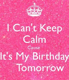 I Can't Keep Calm Cause It's My Birthday Tomorrow Keep Calm My Birthday, Quotes For Me, Keep Calm Birthday, Birthday Month Quotes, My Birthday Tomorrow, Tomorrow Is My Birthday, Funny Happy Birthday Meme, Happy Birthday To Me Quotes, Birthday Tomorrow