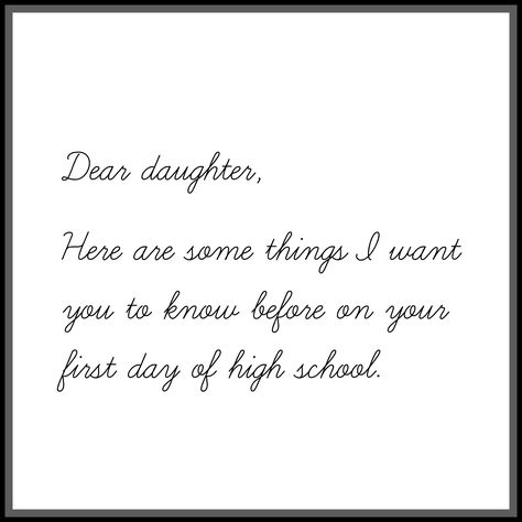 Dear daughter, As you start high school and I couldn't be more excited for you. Here are some things I want you to know. First Day Of High School Prayer, 1st Day Of High School Quotes, First Day Of School Quotes For Moms, Starting High School Quotes, First Day Of High School Quotes, First Day Of School Quotes For Kids, High School Ideas, First Day Of School Quotes, Middle School Quotes