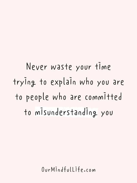 Never waste your time trying to explain who you are to people who are committed to misunderstanding you. Dont Need To Explain Myself Quotes, Why Do You Care Quotes, I Stop Explaining Myself Quotes, Negative Love Quotes, Less Care Quotes, Stop Trying To Explain Yourself, Never Care Too Much Quotes, To Much Quotes, People Who Don’t Know You