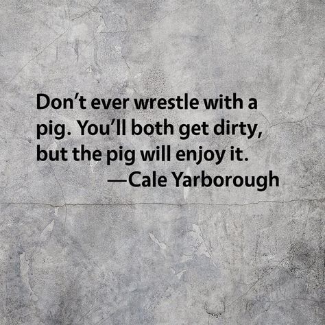 Don't Wrestle With Pigs, Mudding Quotes, Pigs Quote, Fresh Quotes, Pig In Mud, Fresh Juices, Funny Pigs, Unspoken Words, Senior Quotes