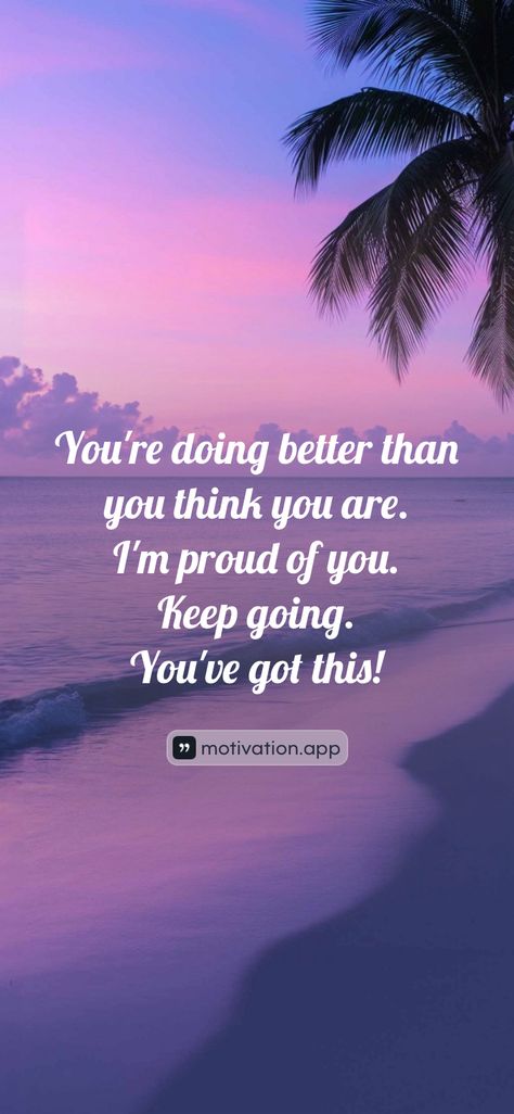 You're doing better than you think you are. I'm proud of you. Keep going. You've got this!   From the Motivation app: https://motivation.app/download You’re Doing Great, Doing Better, You Ve Got This, Motivation App, Dream Music, Im Proud Of You, Sports Quotes, You're Awesome, Proud Of You