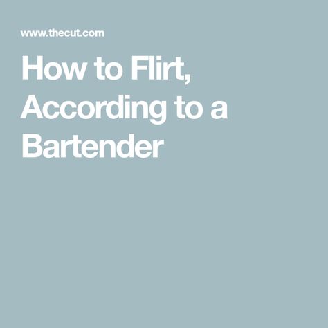 How to Flirt, According to a Bartender Bartending 101, Female Bartender, How To Flirt, Make Millions, Small Talk, Light Touch, Family Drama, First Dates, Eye Contact