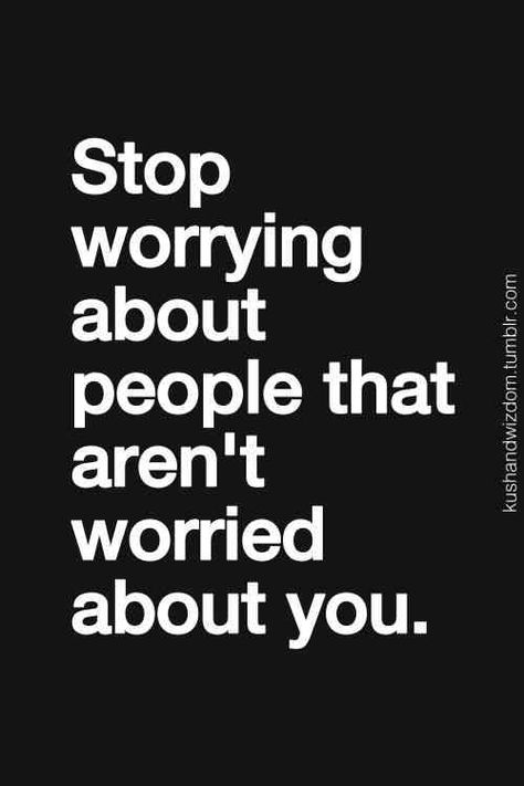 Stop Worrying, About People, Quotes Life, Quotes Quotes, Quotable Quotes, True Words, The Words, Great Quotes, Inspirational Words