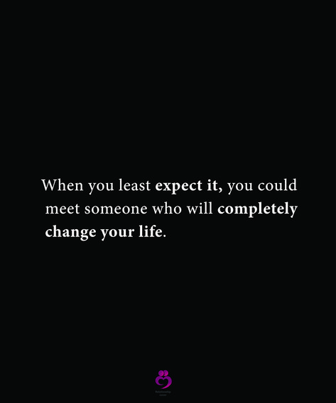 When you least expect it, you could meet someone who will completely change your life. #relationshipquotes #womenquotes Surprise Meeting Quotes, One Day You Will Meet Someone Who, When You First Meet Someone Quotes, Sometimes You Meet Someone Quotes, Wasnt Expecting You Quotes, When You Least Expect It Quotes Love, When You Finally Meet The One, When Someone Comes Into Your Life Unexpectedly, Sometimes You Meet Someone