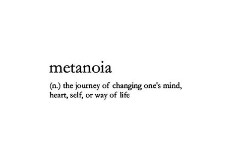 In Carl Jung's psychology, metanoia indicates a spontaneous attempt of the psyche to heal itself of unbearable conflict by melting down and then being reborn in a more adaptive form. Heart Breaks, Honest Truth, Word Nerd, Word Up, Spiritual Gangster, Mystic Messenger, Birthday Photo, Word Of The Day, Wonderful Words