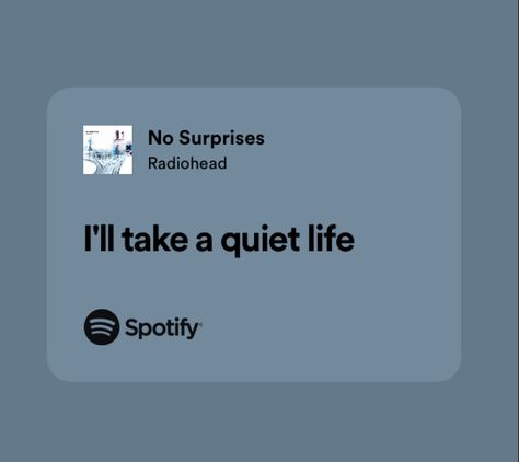 Quite Life Quotes, Radiohead Quotes, Quiet Life Quotes, Radiohead Quotes Lyrics, No Surprises Radiohead, Spotify Quotes, Radiohead Aesthetic, Radiohead Tattoo, Radiohead Spotify Lyrics