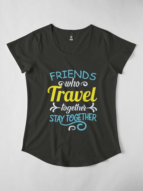 "Friend Who Travel Together Stay Together" T-shirt by shop4fun | Redbubble Travel With Friends Quotes, Short Travel Quotes, Friends Trip, Only Friends, Travel Tshirt, Sassy Shirts, About Friends, Boss Shirts, Travel Shirt