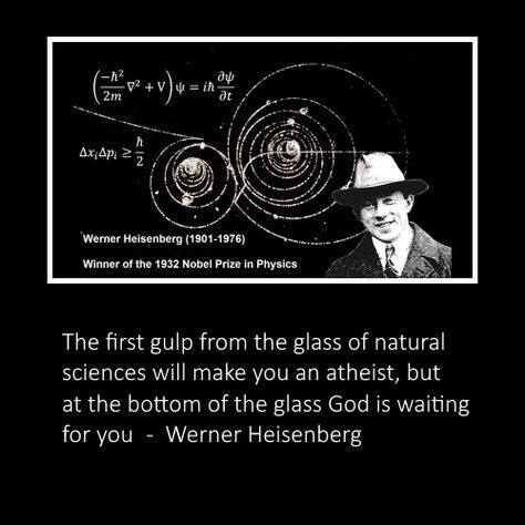 WERNER HEISENBERG (1901 - 1976) was a German theoretical physicist who made foundational contributions to quantum theory. He is best known for the development of the matrix mechanics formulation of quantum mechanics in 1925 and for asserting the uncertainty principle in 1926, although he also made important contributions to nuclear physics, quantum field theory and particle physics. He was awarded the Nobel Prize in Physics in 1932 “for the creation of quantum mechanics". Quantum Mechanics Art, Physics Tattoos, Physics Scientists, Quantum Mechanics Physics, Physics Quotes, Uncertainty Principle, Scientist Quote, Quantum Field, Quantum Consciousness