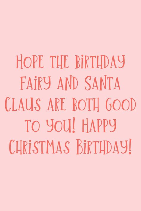 37 December Birthday Quotes + Happy Wishes - Darling Quote Christmas Eve Birthday Wishes, Merry Christmas Happy Birthday, Happy Birthday On Christmas Day, Christmas Birthday Wishes, December Birthday Wishes, Christmas Birthday Quotes, December Birthday Quotes, Happy Birthday And Merry Christmas, Happy December Birthday