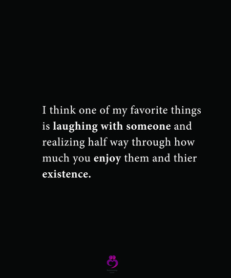 I think one of my favorite things is laughing with someone and realizing half way through how much you enjoy them and thier existence. #relationshipquotes #womenquotes Laughing Together Quotes Relationships, Laughing With Someone Quotes, Find Someone Who Makes You Laugh, Laughing With Your Partner Quotes, Find Someone You Can Laugh With, His Laugh Quotes, Laughing With You Quotes, Laughing Together Quotes, Partner Quotes