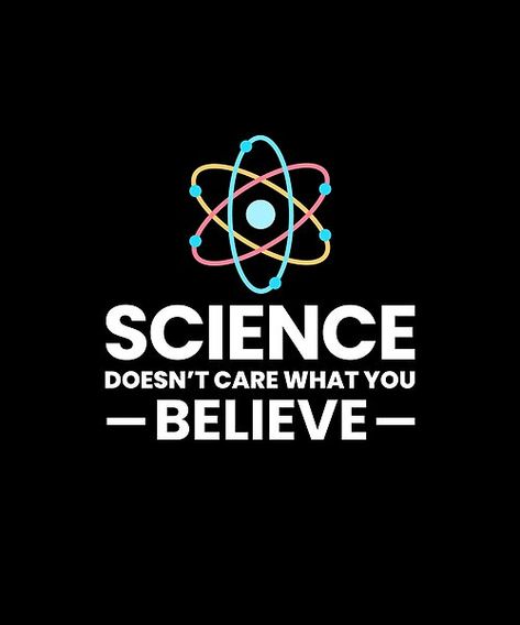 Get this funny science design with the saying: Science doesn't care what you believe is perfect gift idea for every geek, nerd or science teacher and student. #science #sciencefiction #ScienceisCool #sciencerules #scienceisawesome #sciences Science Related Quotes, Motivational Gifts For Students, Science Students Quotes, Quotes For Science Students, Physics Quotes Funny, Science Motivation, Physical Science Aesthetic, Quotes About Science, Physics Quotes Science