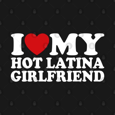 Check out this awesome 'I+Love+My+Hot+Latina+Girlfriend' design on @TeePublic! I Love Latinas, Couple T Shirt Design, Tshirt Design Inspiration, Shirt Design Inspiration, Witty Quotes, Funny Profile, I Love My Girlfriend, Me As A Girlfriend, Funny Thanksgiving