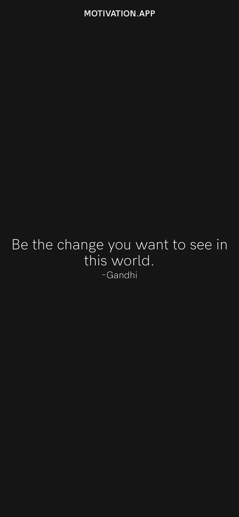 Be The Change You Want To See In World Tattoo, Be The Change You Want To See, Be The Change You Want To See In World, In My Own World, Ready For Change, It's Time To Change, Motivation App, Black Quotes, World Wallpaper