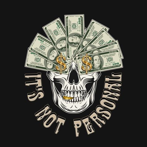 It's not personal. Vintage style label Money Tshirt Design, Dollar Illustration, Money Skull, Money Design Art, Dollar Art, Graffiti Images, Silkscreen Design, Quote Illustration, Dope Wallpaper Iphone