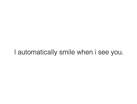 I Smile When I Think Of You, Her <3, Sweet Phrases, Dear Crush, When You Smile, When I See You, Cute Texts, Crush Quotes, Hopeless Romantic