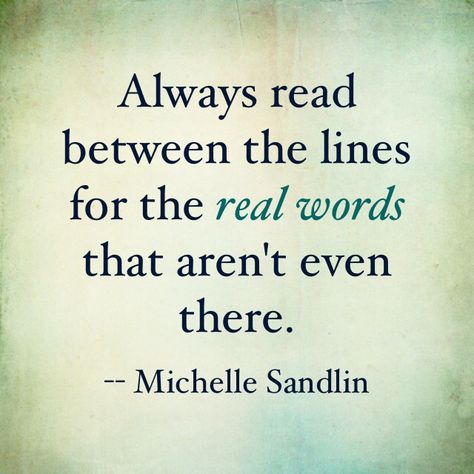 Quote about reading between the lines - by Michelle Sandlin I Can Read Between The Lines Quotes, Reading Between The Lines Quotes, Read Between The Lines Quotes, Quote About Reading, Brain Storm, Read Between The Lines, Reading Between The Lines, Lines Quotes, Lovely Quotes