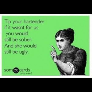 bar humor - tip bartender Bartender Humor, Bartender Quotes, Server Humor, Bartender Funny, Bar Quotes, Bartender Shirts, Server Life, Alcohol Humor, Drinking Quotes