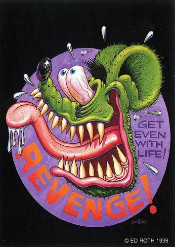 Rat Fink / Get Even With Life! Ed Roth Art, Kustom Kulture Art, Rat Fink, Garage Art, Lowbrow Art, Get Even, Car Cartoon, Automotive Art