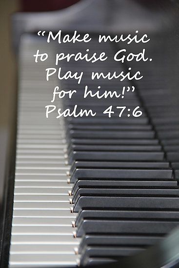 ""Psalm 47:6" by Carter L. Shepard" by echoesofheaven | Redbubble Bible Verses About Music, Piano Quotes, Psalm 47, Worship Quotes, Inspirational Music Quotes, Book Of Psalms, Make Music, About Music, Music Books