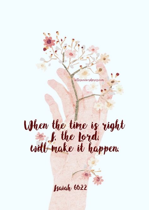 When the time is right, I, the Lord, will make it happen. — Isaiah 60:22 Isaiah 60 22 Wallpaper, Isaiah 60 22, Bible Verse Background, Jesus Return, Zero Wallpaper, Bible Quotes Wallpaper, Bible Quotes Images, Verse Art, Verses Quotes