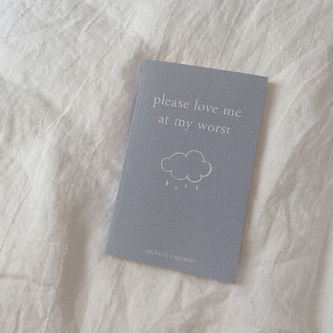 please love me at my worst — michaela angemeer Best Love Books, Michaela Angemeer, Love Me At My Worst, Poetry Book Cover, Job Dream, Best Poetry Books, Teenage Books, At My Worst, Poem Book