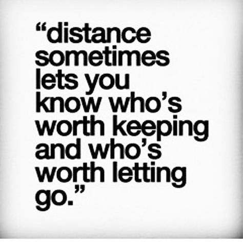 distance sometimes lets you know who's worth keeping and who's worth letting go. Keeping My Distance Quotes, Losing Friends Quotes, Quotes About Real Friends, Quotes About Moving On From Friends, Makes The Heart Grow Fonder, Distance Quotes, Fake Friend Quotes, Letting Go Quotes, Go For It Quotes