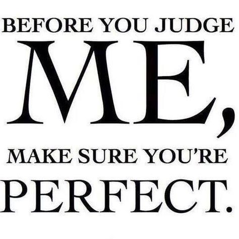 Before You Judge Me, Judge People, Do Not Judge, Jokes Pics, Me Quotes Funny, Judge Me, Get To Know Me, Sign Quotes, Just Saying