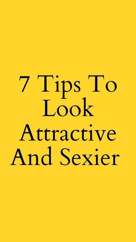 7 Tips To Look Attractive And Sexier Tips To Look Attractive, Love Texts For Him, Look Attractive, Lasting Love, Relationship Tips, To Look, Communication, Building